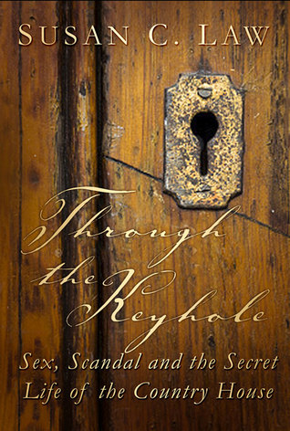 Through the Keyhole: Sex, Scandal and the Secret Life of the Country House (Hardcover)