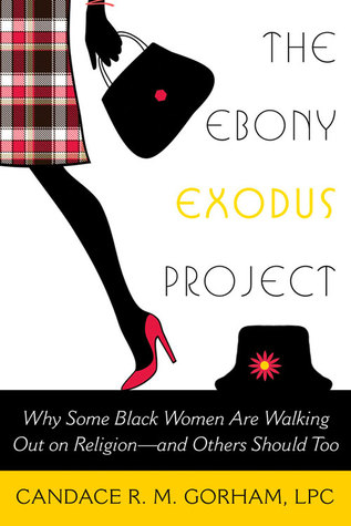 The Ebony Exodus Project: Why Some Black Women Are Walking Out on Religion--and Others Should Too (Paperback)