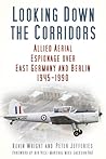 Looking Down the Corridors: Allied Aerial Espionage Over East Germany and Berlin, 1945-1990