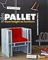 100% Pallet: From Freight to Furniture: 21 DIY Designer Projects