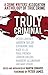 Truly Criminal: A Crime Writers' Association Anthology of True Crime