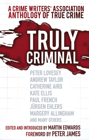 Truly Criminal: A Crime Writers' Association Anthology of True Crime (Paperback)
