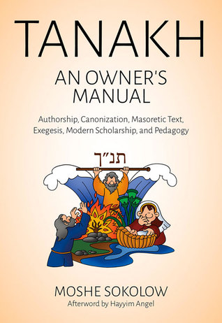 Tanakh, an Owner's Manual: Authorship, Canonization, Masoretic Text, Exegesis, Modern Scholarship and Pedagogy (Hardcover)