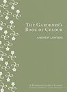 The Gardener's Book of Colour (A Pimpernel Garden Classic) The Gardener's Book of Colour (A Pimpernel Garden Classic)