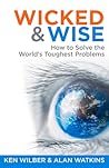Wicked & Wise: How to Solve the World's Toughest Problems
