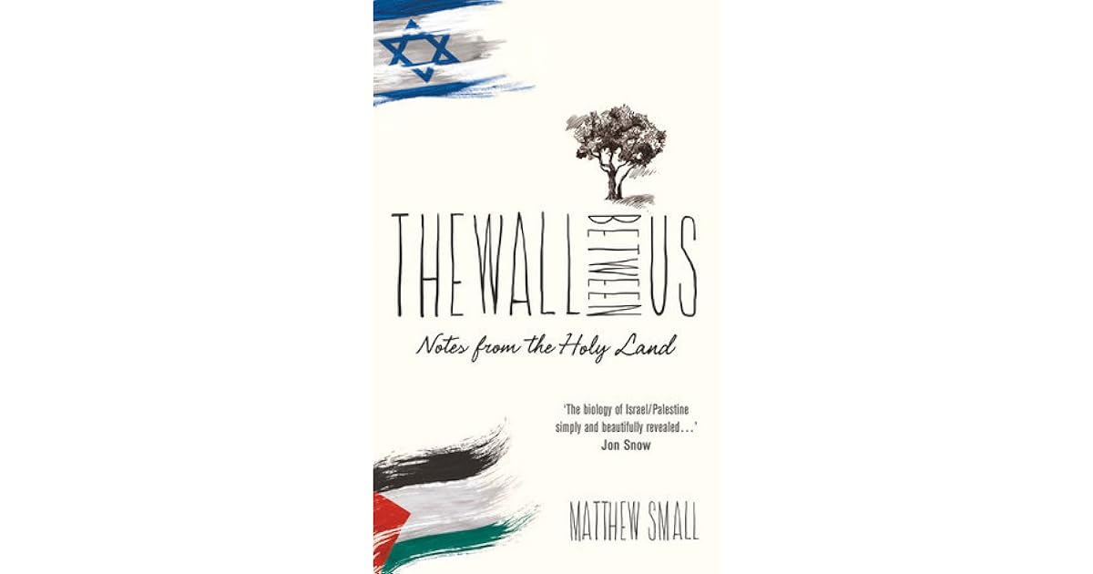 The Wall Between Us Notes from the Holy Land by Matthew Small