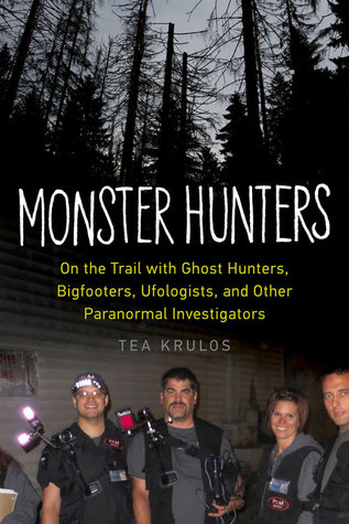 Monster Hunters: On the Trail with Ghost Hunters, Bigfooters, Ufologists, and Other Paranormal Investigators (Paperback)