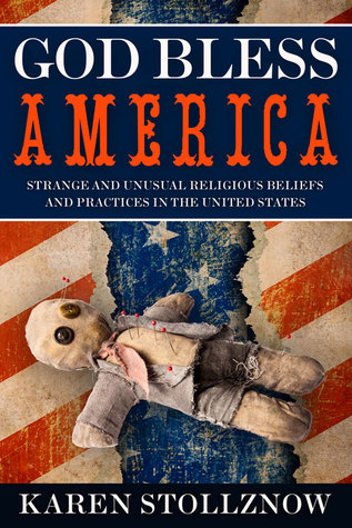 God Bless America: Strange and Unusual Religious Beliefs and Practices in the United States (Paperback)