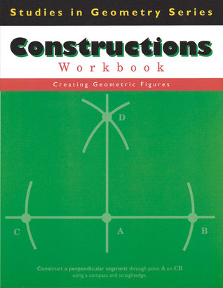 Remedia Publications: Constructions: Creating Geometric Figures - Studies in Geometry, Compass & Straightedge Workbook for Middle School & High School Math, Triangle & Circle Constructions