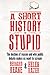 A Short History of Stupid