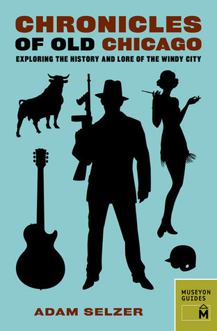 Chronicles of Old Chicago: Exploring the History and Lore of the Windy City (Chronicles Series)