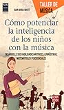 Cómo potenciar la inteligencia de los niños con la música: Desarrolle sus habilidades motrices, lingüísticas, matemáticas y psicosociales (Taller de Música) (Spanish Edition) Cómo potenciar la inteligencia de los niños con la música: Desarrolle sus habilidades motrices, lingüísticas, matemáticas y psicosociales (Taller de Música) (Spanish Edition)