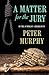 A Matter for the Jury by Peter   Murphy