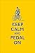 Keep Calm and Pedal On