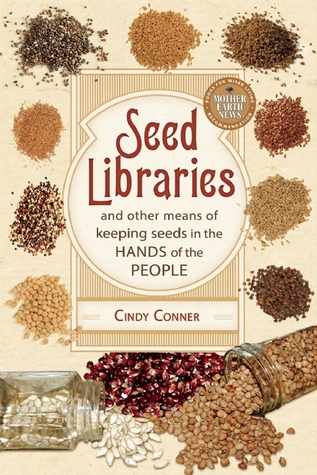 Seed Libraries: And Other Means of Keeping Seeds in the Hands of the People (Paperback)