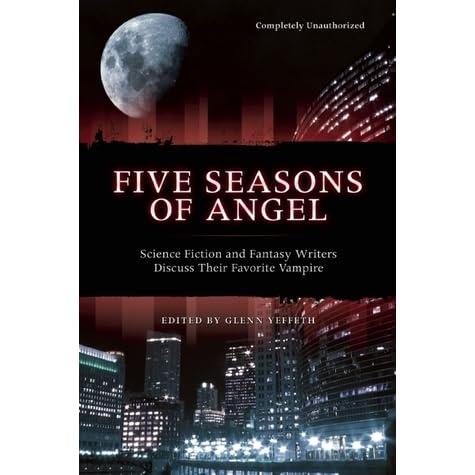 Five Seasons Of Angel Science Fiction Fantasy Writers Discuss Their Favorite Vampire By Glenn Yeffeth