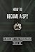 How to Become a Spy: The World War II SOE Training Manual