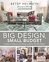 Big Design, Small Budget by Betsy Helmuth
