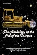 The Anthology at the End of the Universe: Leading Science Fiction Authors on Douglas Adams' The Hitchhiker's Guide to the Galaxy
