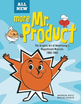 Mr. Product, Vol 2: The Graphic Art of Advertising's Magnificent Mascots 1960-1985