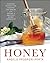 Honey: Everyday Recipes for Cooking and Baking with Nature's Sweetest Secret Ingredient