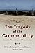 The Tragedy of the Commodity: Oceans, Fisheries, and Aquaculture (Nature, Society, and Culture)
