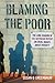 Blaming the Poor: The Long ...