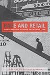 Race and Retail: Consumption across the Color Line (Rutgers Studies on Race and Ethnicity) Race and Retail: Consumption across the Color Line (Rutgers Studies on Race and Ethnicity)