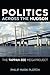 Politics Across the Hudson:...
