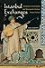 Istanbul Exchanges: Ottomans, Orientalists, and Nineteenth-Century Visual Culture