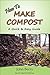 How To Make Compost: A Quick & Easy Guide
