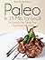 Pass Me The Paleo’s Paleo in 15 Min. (or Less!): 26 Quick and Easy Dishes That Your Family Will Love! (Diet, Cookbook. Beginners, Athlete, Breakfast, Lunch, ... free, low carb, low carbohydrate Book 10)