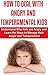 How to Deal with Angry and Temperamental Kids: Understand Why Kids are Angry and Learn the Ways to Manage their Anger and Temperament