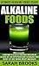 Alkaline Foods: Ultimate Alkaline Foods Guide! - Learn How To Alkalize Your Body With This PH Balance Diet And Superfoods Guide To Increase Your Energy, ... Foods, Metabolism, Anti Aging, Gluten Free)