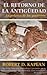 El retorno de la Antigüedad by Robert D. Kaplan