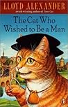 The Cat Who Wished to Be a Man by Lloyd Alexander