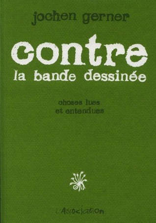 Contre la bande dessinée: choses lues et entendues (Paperback)