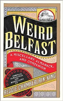 Weird Belfast: A Miscellany, Almanack and Companion