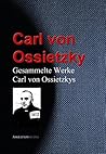Gesammelte Werke Carl von Ossietzkys Gesammelte Werke Carl von Ossietzkys
