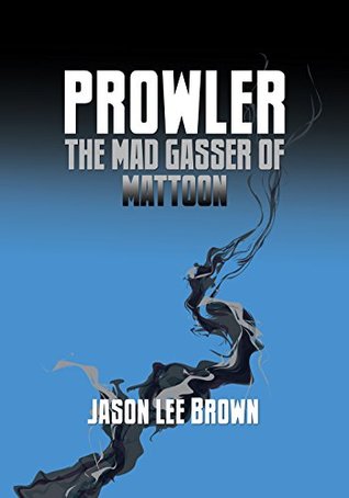 Prowler, the Mad Gasser of Mattoon by Jason Lee Brown