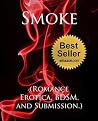 Smoke (Romance Erotica, BDSM, and Submission.) Smoke (Romance Erotica, BDSM, and Submission.)