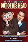 Frank Sidebottom Out of His Head: The Authorised Biography of Chris Sievey