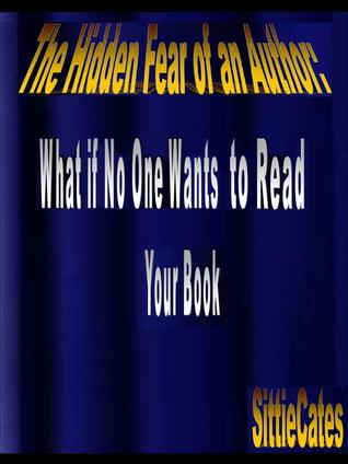 The Hidden Fear of an Author: What if No One Wants to Read Your Book? (The Other Side of an Author's Life Book 1)