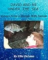 David And Me Under The Sea: Essays From A Decade With Autism