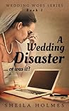A Wedding Disaster... Or Was It? by Sheila Holmes