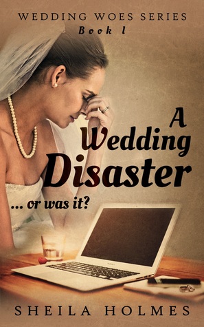 A Wedding Disaster... Or Was It?  (Wedding Woes #1)