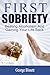 First Sobriety: Beating Alcoholism And Gaining Your Life Back