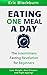 EATING ONE MEAL A DAY: THE ...