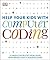 Help Your Kids with Computer Coding: A Unique Step-by-Step Visual Guide, from Binary Code to Building Games