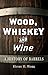 Wood, Whiskey and Wine: A History of Barrels